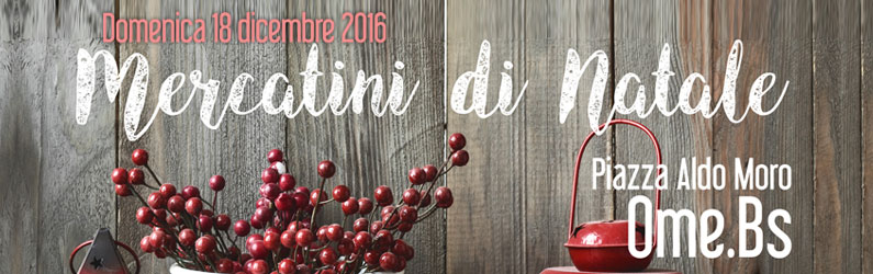 Mercatini Natale – 18 Dicembre 2016 Ome (Bs)